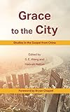 Grace to the City: Studies in the Gospel from China by Hannah Nation, S.E. Wang