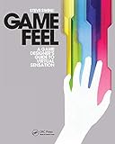 Game Feel (Morgan Kaufmann Game Design Books) by Steve Swink