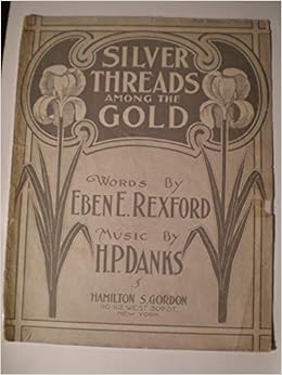Silver Threads Among The Gold Sheet Music For Pianoforte Eben E Rexford H P Danks Amazon Com Books amazon com