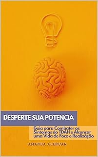 Livro DESPERTE SEU POTENCIAL: Guia para Combater os Sintomas do TDAH e Alcançar uma Vida de Foco e Realização