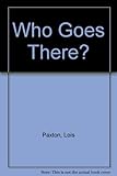 Front cover for the book Who Goes There? by Lois Paxton