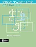 PROC TABULATE by Example by Lauren Haworth