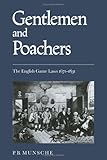 Gentlemen and Poachers : The English Game Laws, 671-1831, Munsche, P. B., 0521232848