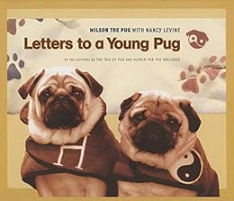 Letters to a Young Pug (Tao of Pug) by [Levine, Nancy, Pug, Wilson the]