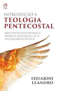 Livro Introdução à Teologia Pentecostal: Uma leitura sistematizada a partir da declaração de fé das Assembleias de Deus