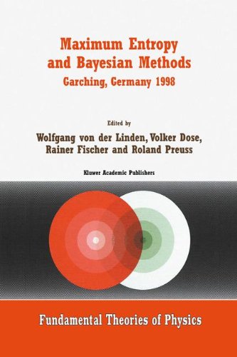Maximum Entropy and Bayesian Methods Garching, Germany 1998: Proceedings of the 18th International Workshop on Maximum Entropy and Bayesian Methods of ... Analysis (Fundamental Theories of Physics)