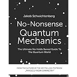 No-Nonsense Quantum Mechanics: The Ultimate No Holds Barred Guide To The Quantum World