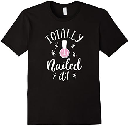 Mens Totally Nailed it T-Shirt Manicure Nail Polish Humor Shirt 2XL Black