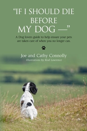 If I Should Die Before My Dog Connolly Joe Connolly Cathy 9781475124514 Amazon Com Books