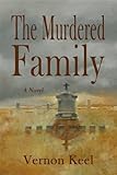 The Murdered Family - Mystery of the Wolf Family Murders by Vernon Keel