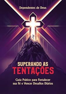 Livro Superando as Tentações: Guia Prático para Fortalecer sua Fé e Vencer Desafíos Diários