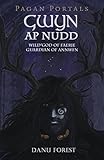 Pagan Portals - Gwyn ap Nudd: Wild God of Faery, Guardian of Annwfn by Danu Forest