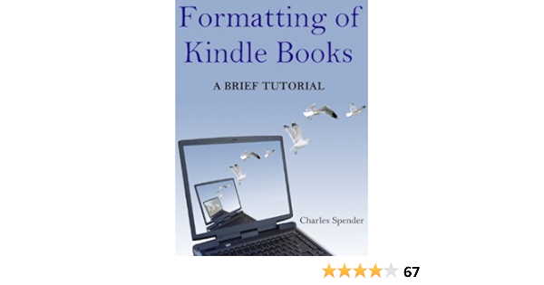 Formatting Of Kindle Books A Brief Tutorial Ebook Spender Charles Amazon Com Au Kindle Store