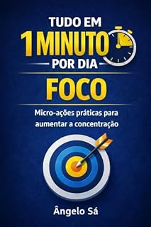 Livro Tudo em 1 Minuto por Dia - Foco: Micro-ações práticas para aumentar a concentração