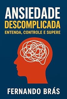 Livro No Controle da Mente Como Vencer a Ansiedade e Viver com Leveza: Ansiedade Descomplicada – Por Fernando Brás Um caminho real para viver com equilíbrio emocional.