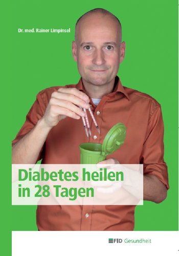 Diabetes heilen in 28 Tagen (German Edition) by Dr. med. Rainer Limpinsel