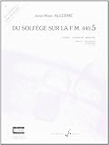 DU SOLFEGE SUR LA F.M. 440.5 - CHANT/AUDITION/ANALYSE - ELEVE (COURS COMPLETS) by