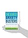 The 10 Best Anxiety Busters: Simple Strategies to Take Control of Your Worry