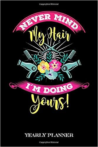 Never Mind My Hair I M Doing Yours Yearly Planner Hairstylist