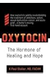 Oxytocin: The Hormone of Healing and Hope: The Hormone of Healing and Hope (Volume 1)