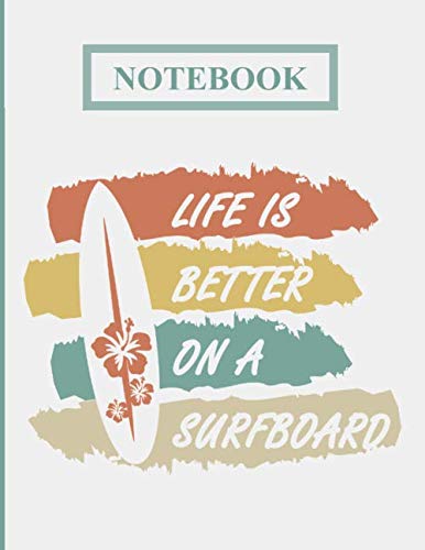 Life is Better on a Surfboard Notebook: Lined Notebook - 250 pages
