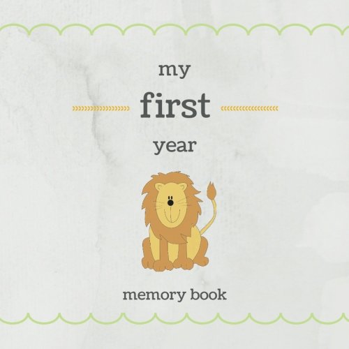 My First Year Memory Book: Baby Memory and Keepsake Book; Cute Lion Cover; Wedding Shower Gift; New Family Scrapbook Journal with Guided Prompts and Picture Frames (Baby's First Memories)