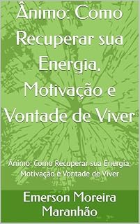 Livro Ânimo: Como Recuperar sua Energia, Motivação e Vontade de Viver: Ânimo: Como Recuperar sua Energia, Motivação e Vontade de Viver