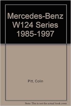 Mercedes-Benz W124 Enthusiasts Guide, by Colin Pitt Mercedes-Benz W124 Enthusiasts Guide, by Colin Pitt