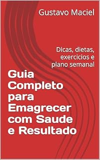 Livro Guia Completo para Emagrecer com Saude e Resultado: Dicas, dietas, exercicios e plano semanal