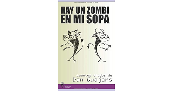Hay Un Zombi En Mi Sopa Cuentos De Fantasia Terror Y Ciencia Ficcion Spanish Edition Guajars Dan 9781521198056 Amazon Com Books