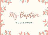 My Baptism: Floral Baptism Keepsake Guest Book With 110 Pages For Guests To Leave Messages Or Thoughts by Scopettah Books