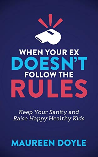 When Your Ex Doesn't Follow the Rules: Keep Your Sanity and Raise Happy Healthy Kids - //medicalbooks.filipinodoctors.org