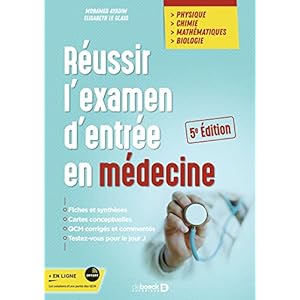 Réussir l’examen d’entrée en médecine: Physique Chimie Mathématiques Biologie