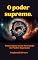 Livro O Poder Supremo: Em Busca da Verdade Universal: Uma Exploração Profunda do Poder Supremo e seus Mistérios.