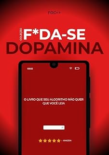 Livro F*da-se a Dopamina!: O livro que seu algoritmo não quer que você leia (F*da-se!)