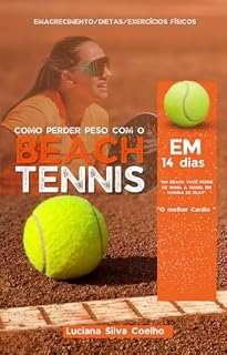 Livro Emagrecimento/Dietas: Como perder peso com o Beach Tennis em 14 dias. : "No Beach você perde 900kl a 1000kl em uma hora de play “ (Emagrecimento/Dietas/Autoajuda)