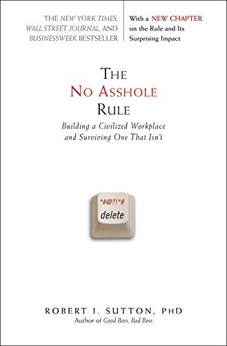 [D.O.W.N.L.O.A.D] The No Asshole Rule: Building a Civilized Workplace and Surviving One That Isn't By Robert I. Sutton Z.I.P