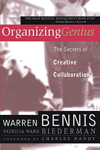 Organizing Genius: The Secrets of Creative Collaboration Organizing Genius: The Secrets of Creative Collaboration