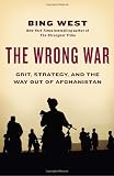 The Wrong War: Grit, Strategy, and the Way Out of Afghanistan by