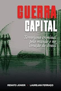 Livro GUERRA CAPITAL: Terrorismo criminal pelo mundo e no coração do Brasil (Série Guerra Livro 3)