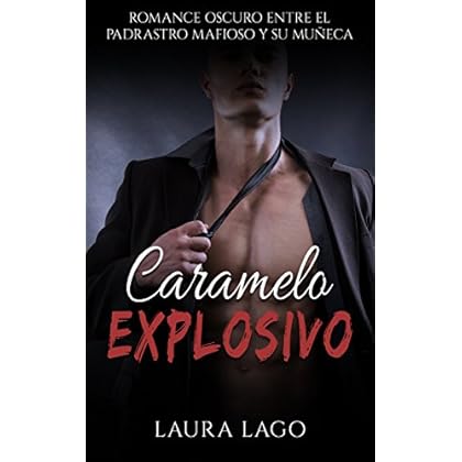 Caramelo Explosivo: Romance Oscuro entre el Padrastro Mafioso y su Muñeca (Erótica, Romance y Sexo Prohibido nº 1) Caramelo Explosivo: Romance Oscuro entre el Padrastro Mafioso y su Muñeca (Erótica, Romance y Sexo Prohibido nº 1)