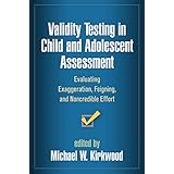 Validity Testing in Child and Adolescent Assessment: Evaluating Exaggeration, Feigning, and Noncredible Effort (Evidence-Base
