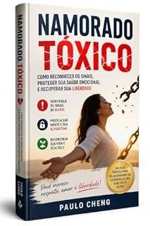 Livro NAMORADO TÓXICO: Como Reconhecer os Sinais, Proteger Sua Saúde Emocional e Recuperar Sua Liberdade