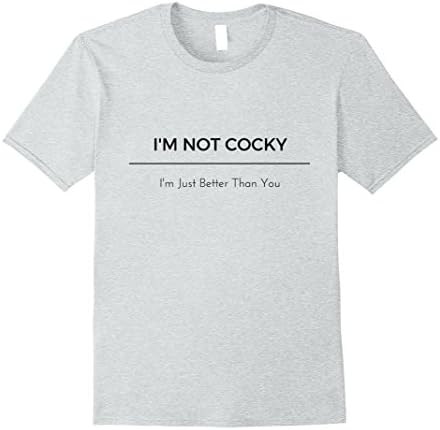 Mens I'm Not Cocky, I'm Just Better Than You - Funny T-Shirt Large Heather Grey
