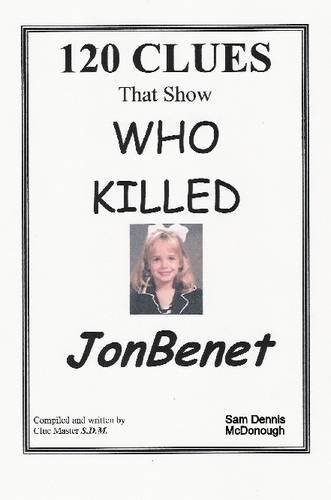120 Clues that Show Who Killed Jon Benet: Sam Dennis McDonough