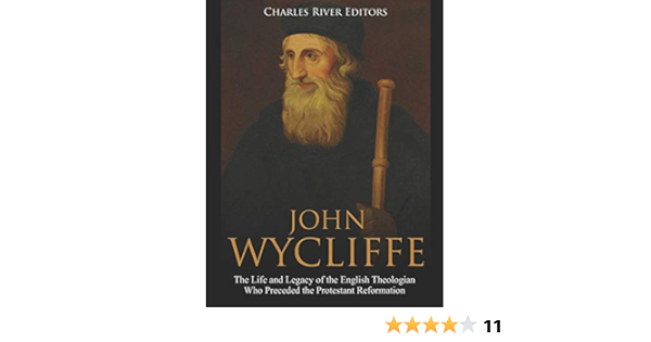 John Wycliffe The Life And Legacy Of The English Theologian Who Preceded The Protestant Reformation Charles River Editors 9781687379283 Amazon Com Books John Wycliffe The Life And Legacy Of The English Theologian Who Preceded The Protestant Reformation Charles River Editors 9781687379283 Amazon Com Books