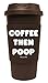 Funny Guy Mugs Coffee Then Poop Travel Tumbler With Removable Insulated Silicone Sleeve, Brown, 16-Ounce