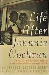 Life After Johnnie Cochran Why I Left The Sweetest Talking Most Successful Black Lawyer In L A