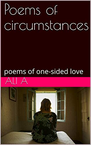 Poems Of Circumstances Poems Of One Sided Love Kindle Edition