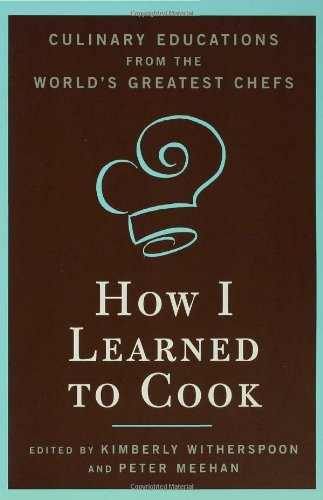 [Read] How I Learned To Cook: Culinary Educations from the World's Greatest Chefs<br />DOC